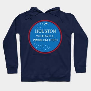 Houston, we have a problem design Hoodie